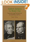 Andrew Jackson vs. Henry Clay: Democracy and Development in Antebellum America (The Bedford Series in History and Culture)