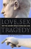 Love, Sex & Tragedy: How the Ancient World Shapes Our Lives