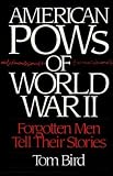 American POWs Of World War II : Forgotten Men Tell Their Stories