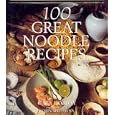 100 Great Noodle Recipes (100 Great...)