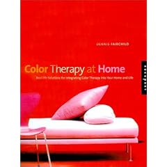 Color Therapy at Home: Real-life Solutions for Adding Color Therapy to Your Life