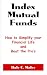 Index Mutual Funds: How to Simplify Your Financial Life and Beat the Pro's
