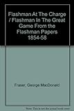 Flashman at the charge ; Flashman in the great game