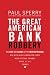 The Great American Bank Robbery: The Unauthorized Report About What Really Caused the Great Recession