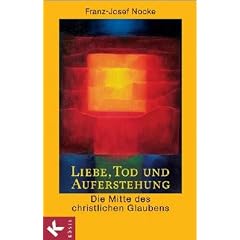 Liebe, Tod und Auferstehung. �ber die Mitte des Glaubens.
