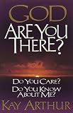 God, Are You There?: Do You Care? Do You Know About Me