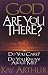 God, Are You There?: Do You Care? Do You Know About Me
