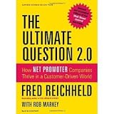The Ultimate Question 2.0 (Revised and Expanded Edition): How Net Promoter Companies Thrive in a Customer-Driven World [Hardcover] [2011] Rev Exp Ed. Fred Reichheld, Rob Markey