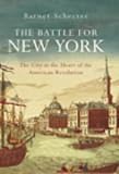The Battle for New York: The City at the Heart of the American Revolution by Barnet Schechter