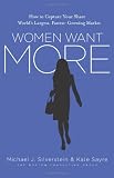 Women Want More: How to Capture Your Share of the World's Largest, Fastest-Growing Market