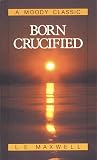  : Born Crucified (Moody Classic Series)