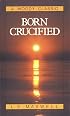 Born Crucified (Moody Classic Series)