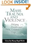 Mass Trauma and Violence: Helping Families and Children Cope (Social Work Practice with Children and Families)