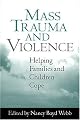 Mass Trauma and Violence: Helping Families and Children Cope (Social Work Practice with Children and Families)