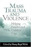 Mass Trauma and Violence: Helping Families and Children Cope (Social Work Practice with Children and Families)