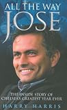 All the Way Jose: The Inside Story of Chelseas Greatest Year Ever
