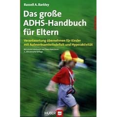 Das gro�e ADHS Handbuch f�r Eltern: Verantwortung �bernehmen f�r Kinder mit Aufmerksamkeitsdefizit und Hyperaktivit�t