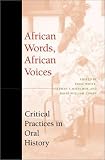 African Words, African Voices: Critical Practices in Oral History