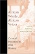 African Words, African Voices: Critical Practices in Oral History