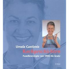 Ursula Cantienis Kochgeschichten. Familienrezepte von 1900 bis heute