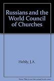 The Russians and the World Council of Churches : documentary survey of the accession of the Russian Orthodox Church to the World Council of Churches, with commentary