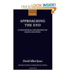 Approaching the End: A Theological Exploration of Death and Dying (Oxford Studies in Theological Ethics)