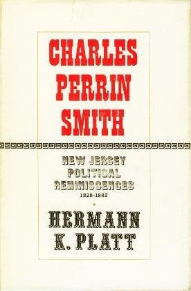 Charles Perrin Smith: New Jersey Political Reminiscences, 1828-1882