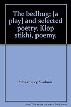 The bedbug; [a play] and selected poetry. Klop stikhi, poemy.