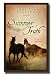 Search : Summer of Truth- LDS Youth Fiction- Story of a Boy Growing up in the Early Utah Territory- Follow Sol Mccallister As His Friends Change and Conflict Arises When a Horse Named Star Is Thrown Into the Mix- Adventure, Friends, Enemies, Western