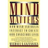 mind matters how mind and brain interact to create our conscious lives