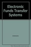 Electronic funds transfer systems : the revolution in cashless banking and payment methods