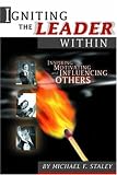 Igniting the Leader Within: Inspiring, Motivating, & Influencing Others