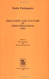 Education and Culture in Industrializing Asia: The Interaction Between Industrialization, Cultural Identity and Educationùa Comparison of Secondary Education ... in Nine Asian Countries (Studia Paedagogica)