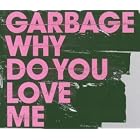Click here to buy Why Do You Love Me by  Garbage .