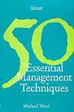 Cover of 50 Essential Management Techniques by Michael Ward 0566081644
