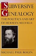 Subversive Genealogy: The Politics and Art of Herman Melville