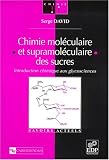 Chimie moléculaire et supramoléculaire des sucres : introduction chimique aux glycosciences