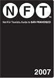 Not for Tourists Guide 2007 to San Francisco (Not for Tourists Guidebook)