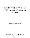 The Pursuit of Fairness: A History of Affirmative Action