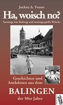 Ha, woisch no? Geschichten und Anekdoten aus dem Balingen der 50er Jahre