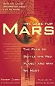 The Case for Mars: The Plan to Settle the Red Planet and Why We Must