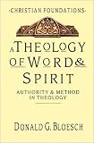 A Theology of Word & Spirit: Authority & Method in Theology (Christian Foundations) (Christian Foundations, Vol 1)