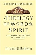 A Theology of Word & Spirit: Authority & Method in Theology (Christian Foundations) (Christian Foundations, Vol 1)