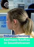 Pr&uuml;fungsvorbereitung Kaufmann /Kauffrau im Gesundheitswesen - Hans J Bauer, Hans G Steegmanns