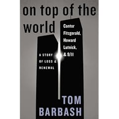 On Top of the World: Cantor Fitzgerald, Howard Lutnick, & 9/11: A Story of Loss & Renewal: Tom Barbash