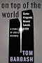 On Top of the World: Cantor Fitzgerald, Howard Lutnick, & 9/11: A Story of Loss & Renewal On Top of the World: Cantor Fitzgerald, Howard Lutnick, & 9/11: A Story of Loss & Renewal