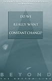 Beyond the Bottom Line 2: Do We Really Want Constant Change?