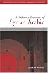 A Reference Grammar Of Syrian Arabic: with Audio CD (Based on the dialect of Damascus) (Georgetown Classics in Arabic Language and Linguistics)