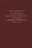 The Aesthetics of Ambivalence: Rethinking Science Fiction Film in the Age of Electronic (Re) Production (Contributions to the Study of Science Fiction and Fantasy)