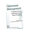 Classroom Management in General, Choral, and Instrumental Music Programs by Angela L. Batey